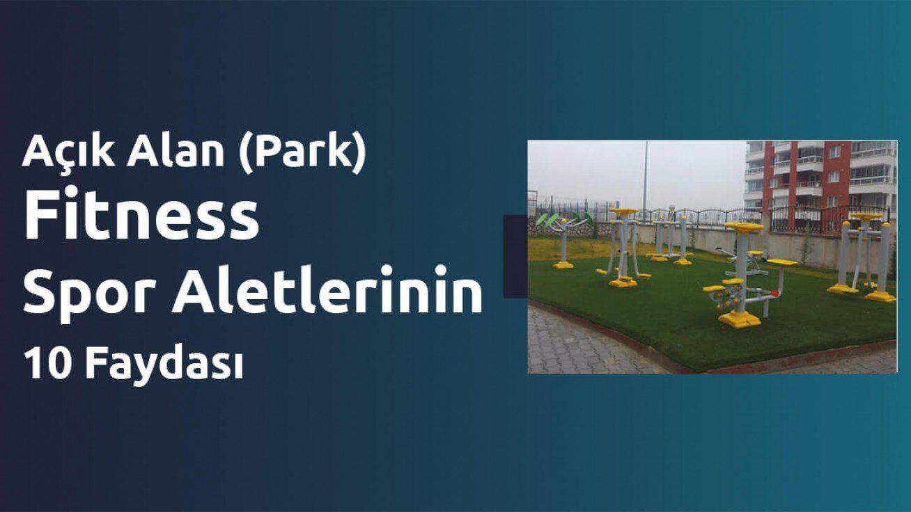 Açık Alan (Park) Fitness Spor Aletlerinin 10 Faydası