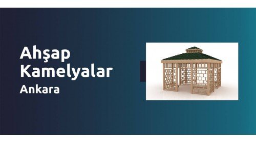 Ahşap Kamelyalar [Ankara]
