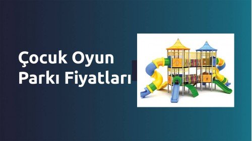 Çocuk Oyun Parkı Fiyatları