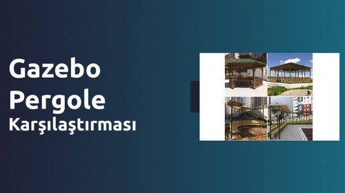 Gazebo ve Pergola Karşılaştırması Gazebo ve Pergola Karşılaştırması