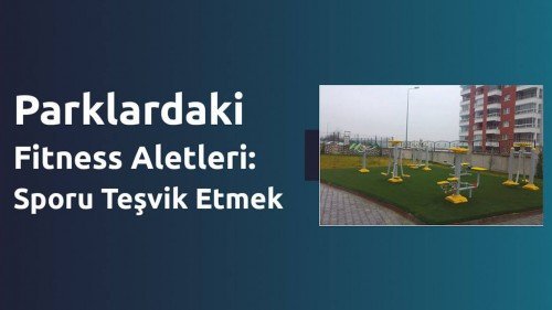 Parklardaki Fitness Aletleri: Sporu Teşvik Etmek Parklardaki Fitness Aletleri: Sporu Teşvik Etmek